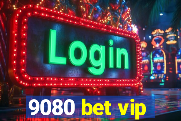 9080 bet vip